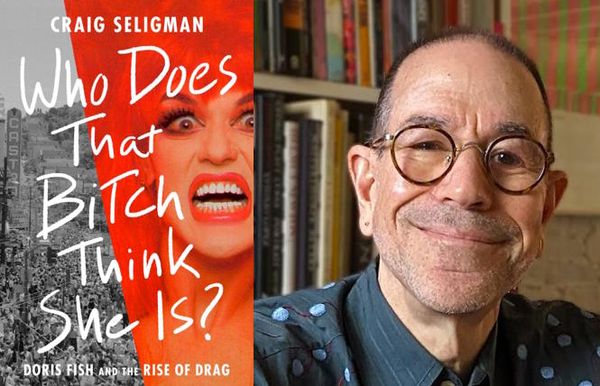 Craig Seligman on His Astonishing 'Who Does That Bitch Think She Is? Doris Fish and the Rise of Drag'